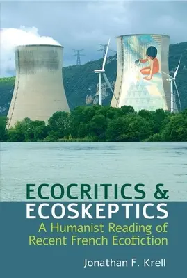 Ekokritici a ekoskeptici: Humanistické čítanie najnovšej francúzskej ekofikcie - Ecocritics and Ecoskeptics: A Humanist Reading of Recent French Ecofiction