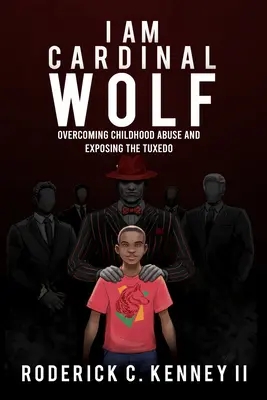 Ja som kardinálny vlk: Prekonanie zneužívania v detstve a odhalenie smokingu - I Am Cardinal Wolf: Overcoming Childhood Abuse and Exposing the Tuxedo