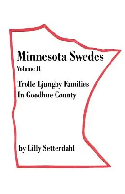 Minnesotskí Švédi II. diel: Rodiny Trolle Ljungby v okrese Goodhue - Minnesota Swedes Volume II: Trolle Ljungby Families in Goodhue County