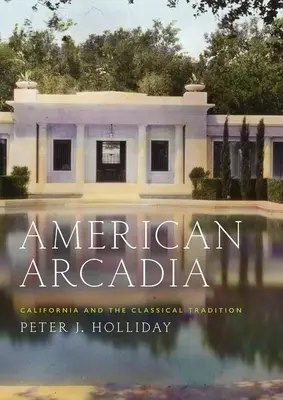 Americká Arkádia: Kalifornia a klasická tradícia - American Arcadia: California and the Classical Tradition