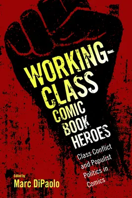 Komiksoví hrdinovia robotníckej triedy: Triedny konflikt a populistická politika v komiksoch - Working-Class Comic Book Heroes: Class Conflict and Populist Politics in Comics
