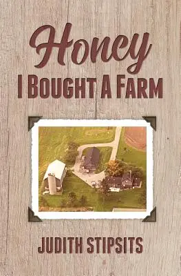 Zlato, kúpil som farmu: Ako som prežil toto a iné úžasné dobrodružstvá - Honey, I Bought a Farm: How I Survived This and Other Amazing Adventures