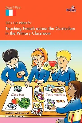 100+ zábavných nápadov na vyučovanie francúzštiny naprieč učebnými osnovami na základnej škole - 100+ Fun Ideas for Teaching French Across the Curriculum in the Primary Classroom