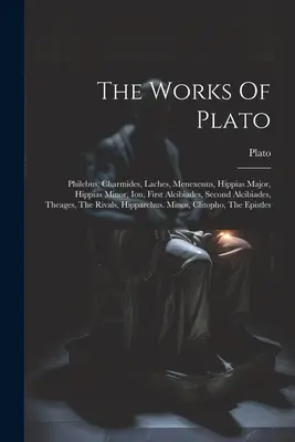 Platónove diela: Filebus, Charmidy, Laches, Menexén, Hippias veľký, Hippias malý, Ión, Prvý Alkibiados, Druhý Alkibiados, Theage - The Works Of Plato: Philebus, Charmides, Laches, Menexenus, Hippias Major, Hippias Minor, Ion, First Alcibiades, Second Alcibiades, Theage