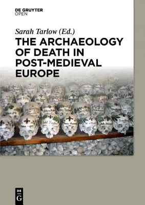 Archeológia smrti v poststredovekej Európe - The Archaeology of Death in Post-medieval Europe