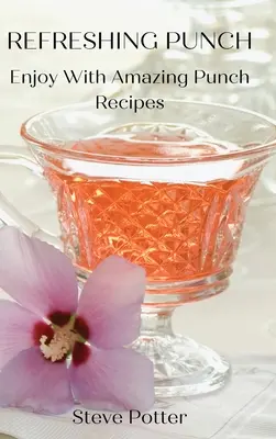 Osviežujúci punč: Vychutnajte si úžasné recepty na punče - Refreshing Punch: Enjoy With Amazing Punch Recipes