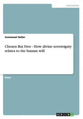 Vyvolený, ale slobodný: Ako súvisí Božia zvrchovanosť s ľudskou vôľou - Chosen But Free: How divine sovereignty relates to the human will