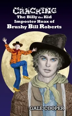 Rozlúsknutie podvodu podvodníka Billyho Kida Brushyho Billa Robertsa - Cracking the Billy the Kid Imposter Hoax of Brushy Bill Roberts