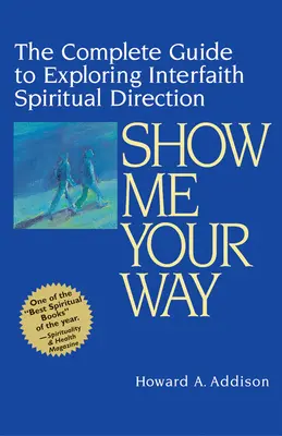 Ukáž mi svoju cestu: Kompletný sprievodca skúmaním medzináboženského duchovného vedenia - Show Me Your Way: The Complete Guide to Exploring Interfaith Spiritual Direction