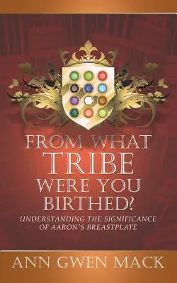 Z akého kmeňa si sa narodil? Pochopenie významu Áronovho náprsného plášťa - From What Tribe Were You Birthed?: Understanding the Significance of Aaron's Breastplate