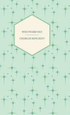 Westward Ho! - alebo cesty a dobrodružstvá sira Amyasa Leigha, rytiera z Burrough v Devonskom grófstve - Westward Ho! - Or, The Voyages and Adventures of Sir Amyas Leigh, Knight of Burrough in the County of Devon