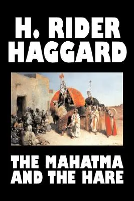 The Mahatma and the Hare by H. Rider Haggard, Beletria, Fantasy, Historické, Okultné a nadprirodzené, Rozprávky, Ľudové rozprávky, Legendy a mytológia - The Mahatma and the Hare by H. Rider Haggard, Fiction, Fantasy, Historical, Occult & Supernatural, Fairy Tales, Folk Tales, Legends & Mythology