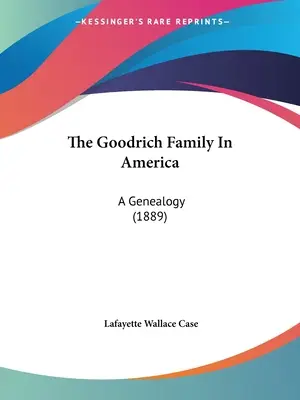 Rodina Goodrichovcov v Amerike: (1889) - The Goodrich Family In America: A Genealogy (1889)