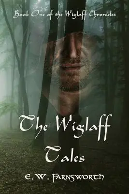 Wiglaffove príbehy: Prvá kniha Wiglaffových kroník - The Wiglaff Tales: Book One of the Wiglaff Chronicles