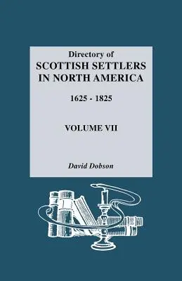 Adresár škótskych osadníkov v Severnej Amerike, 1625-1825. VII. zväzok - Directory of Scottish Settlers in North America, 1625-1825. Volume VII
