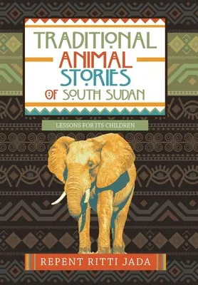 Tradičné príbehy o zvieratách v Južnom Sudáne: Lekcie pre deti z Južného Sudánu - Traditional Animal Stories of South Sudan: Lessons for Its Children