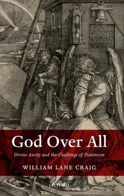 Boh nad všetkým: Božská aseita a výzva platonizmu - God Over All: Divine Aseity and the Challenge of Platonism