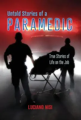 Nevypovedané príbehy záchranára: Skutočné príbehy zo života v práci - Untold Stories of a Paramedic: True Stories of Life on the Job