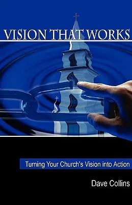 Vízia, ktorá funguje: Premena vízie vašej cirkvi na skutky: Ako sa to robí? - Vision That Works: Turning Your Churchs Vision Into Action