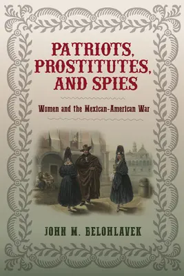 Vlastenci, prostitútky a špióni: Ženy a mexicko-americká vojna - Patriots, Prostitutes, and Spies: Women and the Mexican-American War