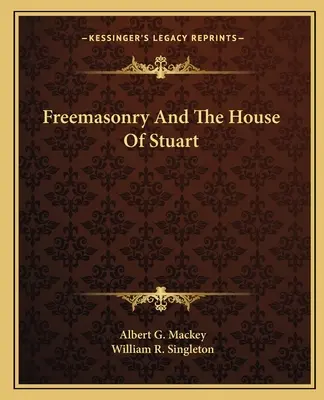 Slobodomurárstvo a rod Stuartovcov - Freemasonry And The House Of Stuart