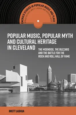 Populárna hudba, populárny mýtus a kultúrne dedičstvo v Clevelande: The Moondog, the Buzzard and the Battle for Rock and Roll Hall of Fame - Popular Music, Popular Myth and Cultural Heritage in Cleveland: The Moondog, the Buzzard and the Battle for the Rock and Roll Hall of Fame