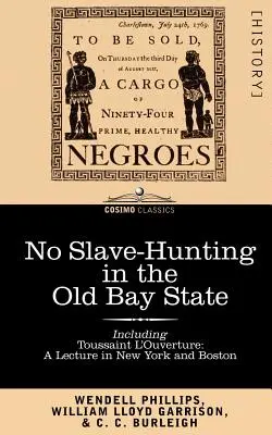 Žiadny lov na otrokov v starom štáte Bay: Toussaint L'Ouverture: Výzva ľudu a zákonodarnému zboru štátu Massachusetts: Prednáška v novom jazyku - No Slave-Hunting in the Old Bay State: An Appeal to the People and Legislature of Massachusetts -- Including, Toussaint L'Ouverture: A Lecture in New