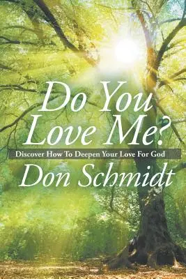 Miluješ ma? Objavte, ako prehĺbiť svoju lásku k Bohu - Do You Love Me?: Discover How To Deepen Your Love For God