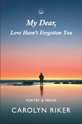 Moja drahá, láska na teba nezabudla: Poézia a próza - My Dear, Love Hasn't Forgotten You: Poetry & Prose