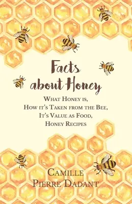 Fakty o mede; čo je med, ako sa berie včelám, jeho hodnota ako potraviny, recepty na med - Facts about Honey;What Honey is, How it's Taken from the Bee, It's Value as Food, Honey Recipes