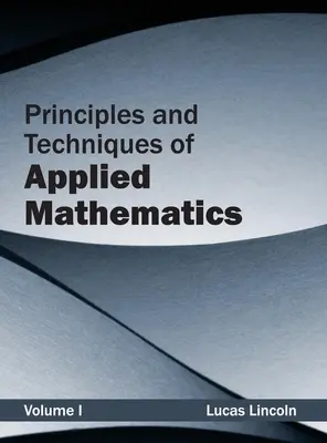 Princípy a techniky aplikovanej matematiky: I. diel - Principles and Techniques of Applied Mathematics: Volume I