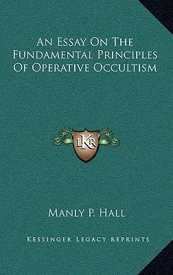 Esej o základných princípoch operatívneho okultizmu - An Essay On The Fundamental Principles Of Operative Occultism
