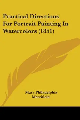 Praktické návody na maľovanie portrétov akvarelom (1851) - Practical Directions For Portrait Painting In Watercolors (1851)
