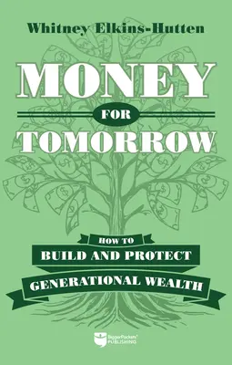 Peniaze na zajtra: Ako budovať a chrániť bohatstvo generácií - Money for Tomorrow: How to Build and Protect Generational Wealth