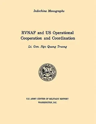RVNAF a americká operačná spolupráca a koordinácia (séria monografií Centra vojenskej histórie Indočíny americkej armády) - RVNAF and US Operational Cooperation and Coordination (U.S. Army Center for Military History Indochina Monograph series)