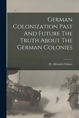 Nemecká kolonizácia minulosť a budúcnosť Pravda o nemeckých kolóniách - German Colonization Past And Future The Truth About The German Colonies