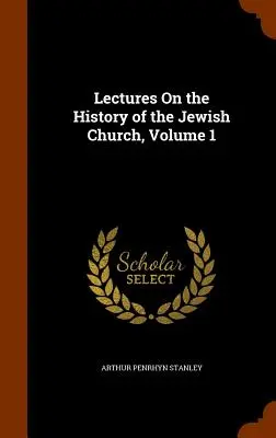 Prednášky o dejinách židovskej cirkvi, 1. zväzok - Lectures On the History of the Jewish Church, Volume 1