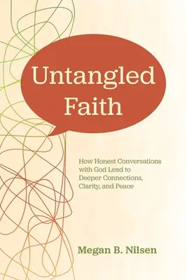 Rozpletená viera: Ako úprimné rozhovory s Bohom vedú k hlbšiemu spojeniu, jasnosti a pokoju - Untangled Faith: How Honest Conversations with God Lead to Deeper Connection, Clarity, and Peace