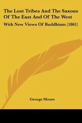 Stratené kmene a Sasi z Východu a Západu: S novými pohľadmi na budhizmus (1861) - The Lost Tribes And The Saxons Of The East And Of The West: With New Views Of Buddhism (1861)