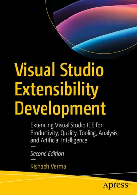 Visual Studio Extensibility Development: Rozšírenie Visual Studio Ide pre produktivitu, kvalitu, nástroje, analýzu a umelú inteligenciu - Visual Studio Extensibility Development: Extending Visual Studio Ide for Productivity, Quality, Tooling, Analysis, and Artificial Intelligence