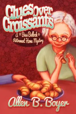 Stopy nad croissantmi: Záhada domova dôchodcov Bess Bullockovej - Clues Over Croissants: A Bess Bullock Retirement Home Mystery