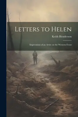 Listy Helene; dojmy umelca na západnom fronte - Letters to Helen; Impressions of an Artist on the Western Front