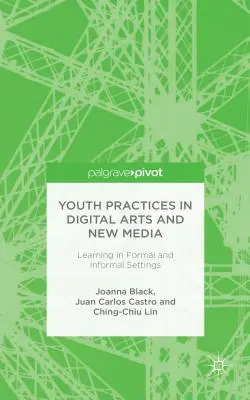 Prax mládeže v digitálnom umení a nových médiách: Učenie vo formálnom a neformálnom prostredí - Youth Practices in Digital Arts and New Media: Learning in Formal and Informal Settings