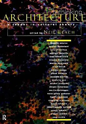 Rethinking Architecture: A Reader in Cultural Theory