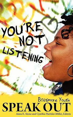 Nepočúvate: Baltimorská mládež sa ozýva - You're Not Listening: Baltimore Youth Speak Out