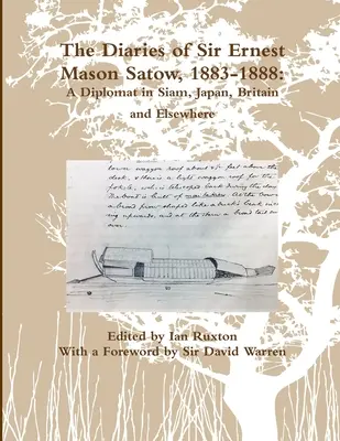 Denníky sira Ernesta Masona Satowa (The Diaries of Sir Ernest Mason Satow, 1883-1888): (Ruxton (Ed ): A Diplomat In Siam, Japan, Britain and Elsewhere). Ian) - The Diaries of Sir Ernest Mason Satow, 1883-1888: A Diplomat In Siam, Japan, Britain and Elsewhere (Ruxton (Ed ). Ian)