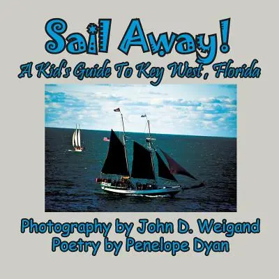 Odplávaj! Detský sprievodca po Key Weste na Floride - Sail Away! A Kid's Guide To Key West, Florida