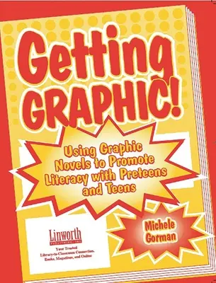 Getting Graphic!: Používanie grafických románov na podporu gramotnosti u dospievajúcich a tínedžerov - Getting Graphic!: Using Graphic Novels to Promote Literacy with Preteens and Teens