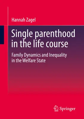 Osamelé rodičovstvo v priebehu života: Rodinná dynamika a nerovnosť v sociálnom štáte - Single Parenthood in the Life Course: Family Dynamics and Inequality in the Welfare State