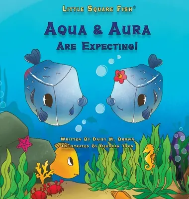 Malé štvorcové rybky Aqua a Aura sú v očakávaní! Aqua & Aura čakajú dieťa! - Little Square Fish Aqua & Aura Are Expecting!: Aqua & Aura Are Expecting!